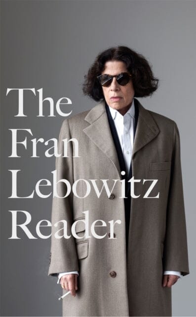 The Fran Lebowitz Reader by Fran Lebowitz Extended Range Little Brown Book Group