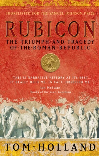 Rubicon : The Triumph and Tragedy of the Roman Republic by Tom Holland Extended Range Little, Brown Book Group
