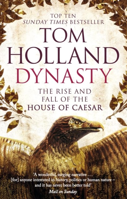Dynasty : The Rise and Fall of the House of Caesar by Tom Holland Extended Range Little, Brown Book Group