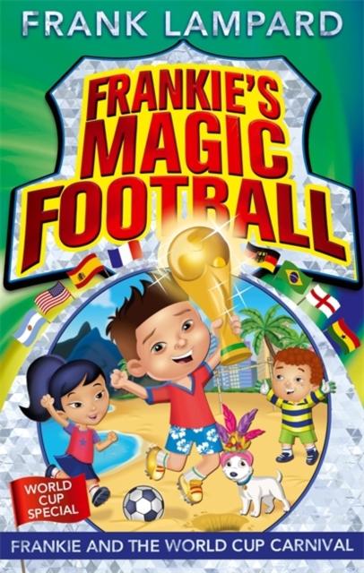 Frankie's Magic Football: Frankie and the World Cup Carnival : Book 6 Popular Titles Hachette Children's Group