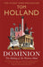 Dominion: The Making of the Western Mind by Tom Holland Extended Range Little, Brown Book Group