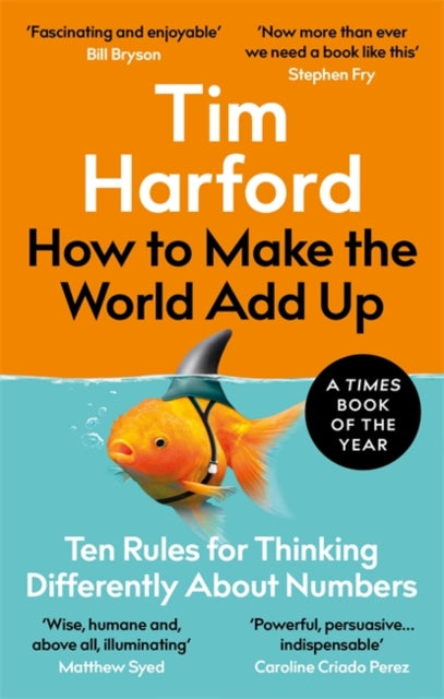 How to Make the World Add Up: Ten Rules for Thinking Differently About Numbers by Tim Harford Extended Range Little, Brown Book Group