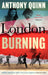London, Burning by Anthony Quinn Extended Range Little Brown Book Group