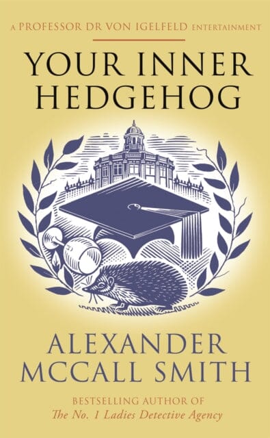 Your Inner Hedgehog: A Professor Dr von Igelfeld Entertainment by Alexander McCall Smith Extended Range Little Brown Book Group