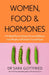 Women, Food and Hormones: A 4-Week Plan to Achieve Hormonal Balance, Lose Weight and Feel Like Yourself Again by Sara Gottfried Extended Range Little Brown Book Group
