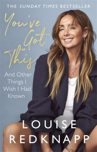 You've Got This: And Other Things I Wish I Had Known by Louise Redknapp Extended Range Little, Brown Book Group