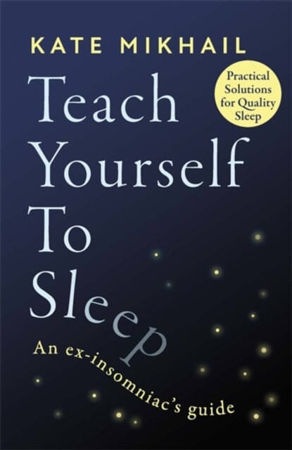 Teach Yourself to Sleep: An ex-insomniac's guide by Kate Mikhail Extended Range Little Brown Book Group