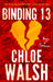 Binding 13 : Epic, emotional and addictive romance from the TikTok phenomenon by Chloe Walsh Extended Range Little, Brown Book Group
