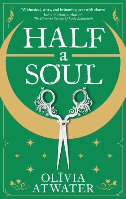 Half a Soul : Howl's Moving Castle meets Bridgerton in this cosy Regency fantasy romance by Olivia Atwater Extended Range Little, Brown Book Group