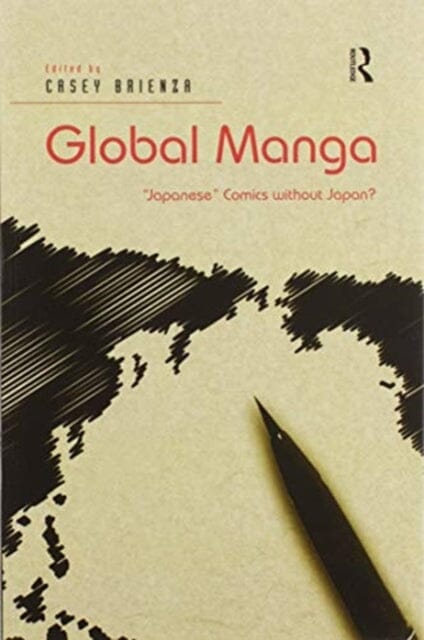 Global Manga : 'Japanese' Comics without Japan? by Casey Brienza Extended Range Taylor & Francis Ltd