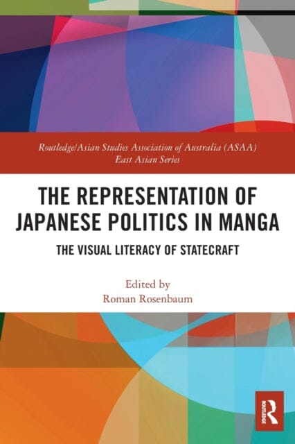 The Representation of Japanese Politics in Manga : The Visual Literacy Of Statecraft by Roman Rosenbaum Extended Range Taylor & Francis Ltd
