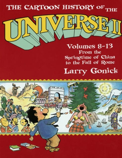 The Cartoon History of the Universe II : Volumes 8-13: From the Springtime of China to the Fall of Rome by Larry Gonick Extended Range Random House USA Inc