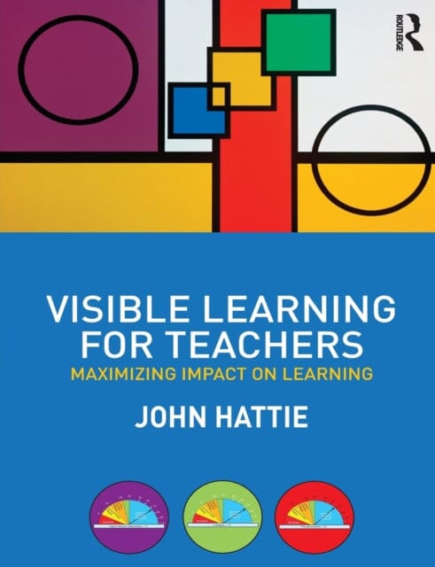 Visible Learning for Teachers: Maximizing Impact on Learning by John (University of Melbourne Hattie Extended Range Taylor & Francis Ltd
