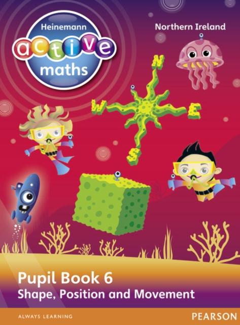 Heinemann Active Maths Northern Ireland - Key Stage 2 - Beyond Number - Pupil Book 6 - Shape, Position and Movement Popular Titles Pearson Education Limited