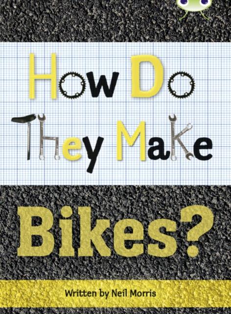 Bug Club Independent Non Fiction Year 4 Grey A How Do They Make ... Bikes Popular Titles Pearson Education Limited