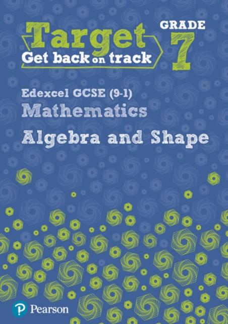 Target Grade 7 Edexcel GCSE (9-1) Mathematics Algebra and Shape Workbook Popular Titles Pearson Education Limited