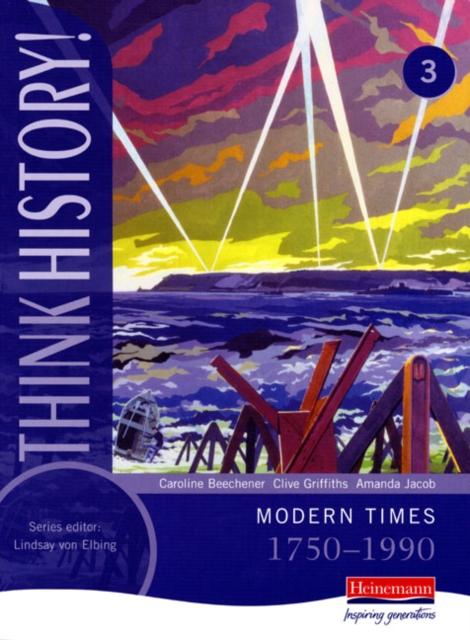 Think History: Modern Times 1750-1990 Core Pupil Book 3 Popular Titles Pearson Education Limited
