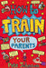How To Train Your Parents Popular Titles Penguin Random House Children's UK