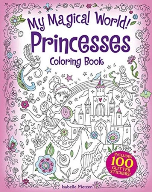 My Magical World! Princesses Coloring Book: Includes 100 Glitter Stickers! Popular Titles Dover Publications Inc.