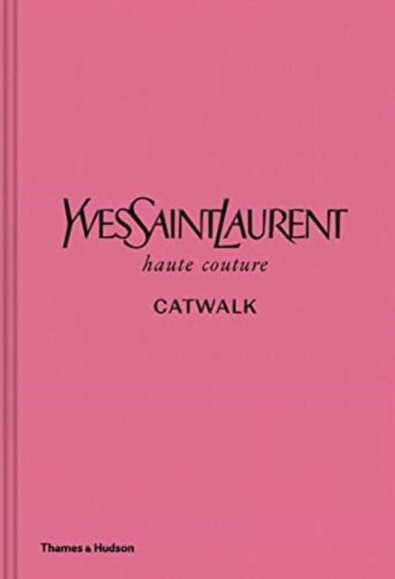 Yves Saint Laurent Catwalk : The Complete Haute Couture Collections 1962-2002 by Suzy Menkes Extended Range Thames & Hudson Ltd