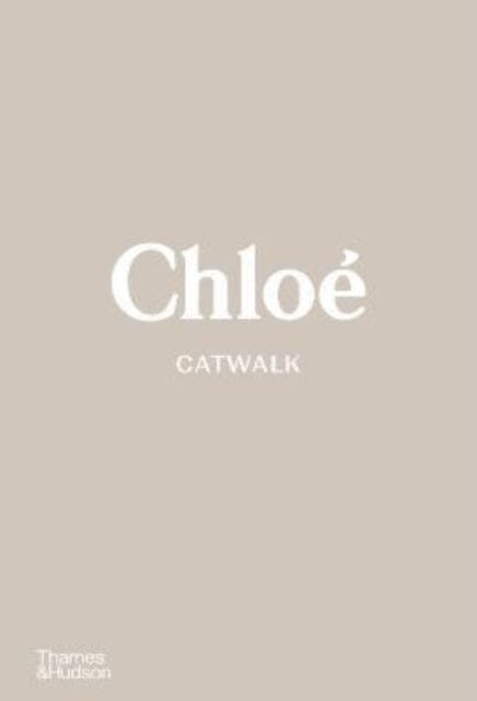 Chloe Catwalk : The Complete Collections by Lou Stoppard Extended Range Thames & Hudson Ltd