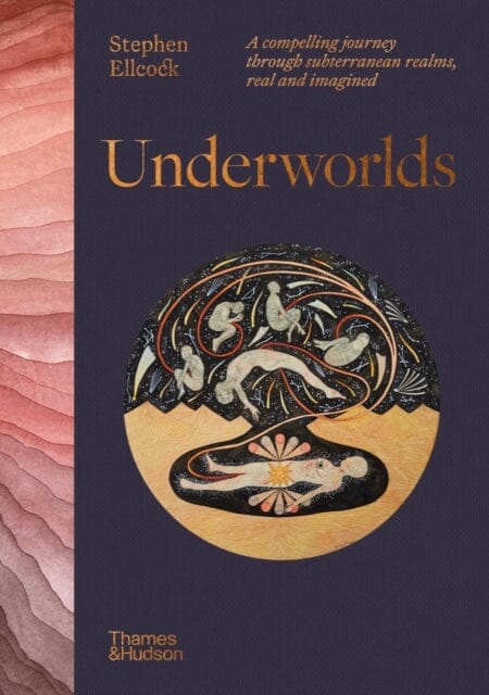 Underworlds : A compelling journey through subterranean realms,�real and imagined by Stephen Ellcock Extended Range Thames & Hudson Ltd