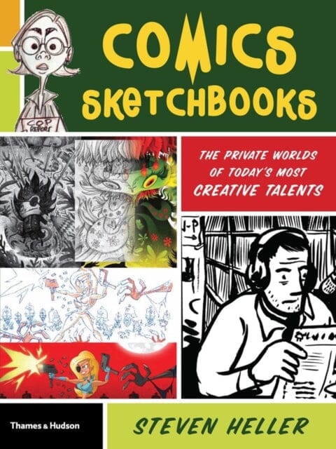 Comics Sketchbooks : The Unseen World of Today's Most Creative Talents by Steven Heller Extended Range Thames & Hudson Ltd