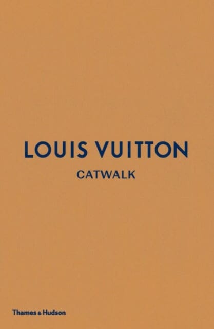 Louis Vuitton Catwalk : The Complete Fashion Collections by Jo Ellison Extended Range Thames & Hudson Ltd