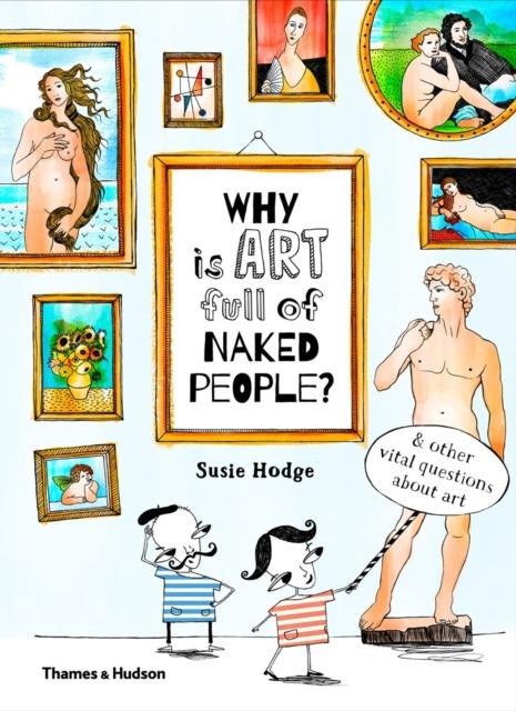Why is art full of naked people? : & other vital questions about art Popular Titles Thames & Hudson Ltd
