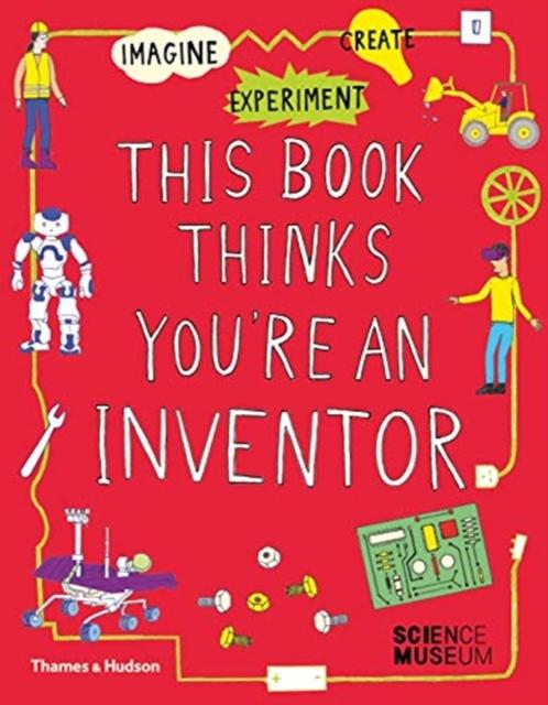 This Book Thinks You're an Inventor : Imagine * Experiment * Create Popular Titles Thames & Hudson Ltd