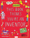 This Book Thinks You're an Inventor : Imagine * Experiment * Create Popular Titles Thames & Hudson Ltd