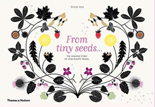 From Tiny Seeds : The Amazing Story of How Plants Travel Popular Titles Thames & Hudson Ltd