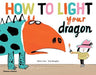 How to Light your Dragon Popular Titles Thames & Hudson Ltd