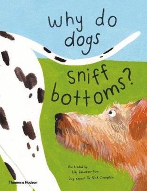 Why do dogs sniff bottoms? : Curious questions about your favourite pet Popular Titles Thames & Hudson Ltd