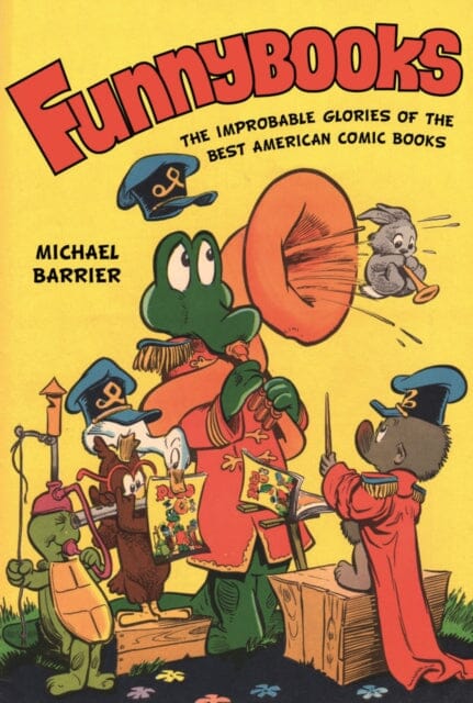 Funnybooks : The Improbable Glories of the Best American Comic Books by Michael Barrier Extended Range University of California Press