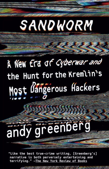 Sandworm : A New Era of Cyberwar and the Hunt for the Kremlin's Most Dangerous Hackers by Andy Greenberg Extended Range Random House USA Inc