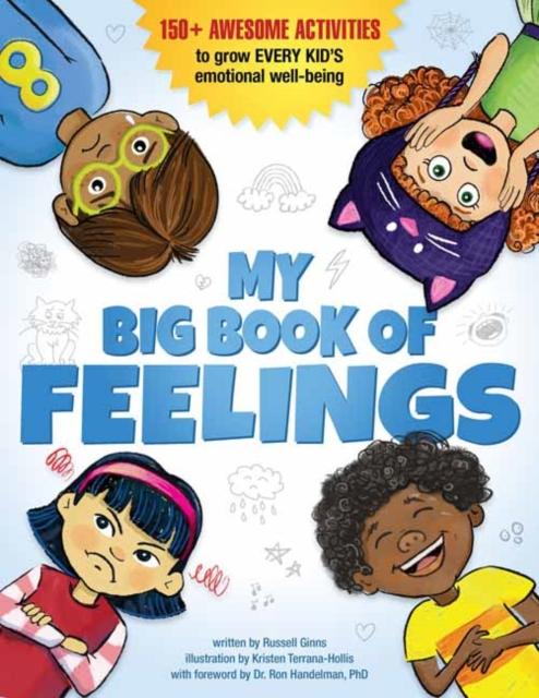 My Big Book of Feelings : 150+ Awesome Activities to Grow Every Kid's Emotional Well-Being Popular Titles Random House USA Inc