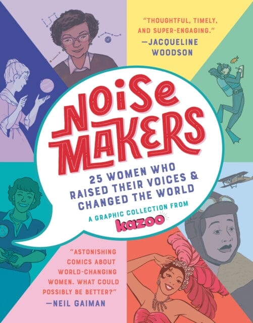Noisemakers : 25 Women Who Raised Their Voices & Changed the World - A Graphic Collection from Kazoo by Kazoo Magazine Extended Range Random House USA Inc