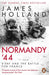 Normandy '44 : D-Day and the Battle for France Extended Range Transworld Publishers Ltd