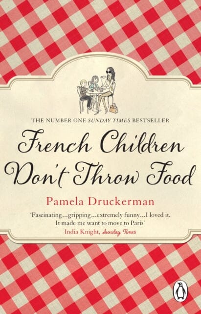 French Children Don't Throw Food by Pamela Druckerman Extended Range Transworld Publishers Ltd