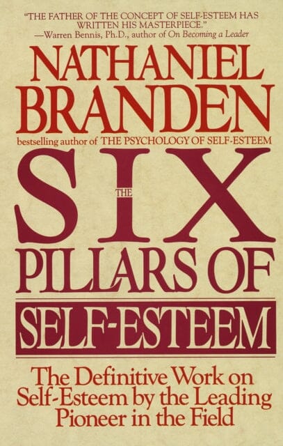 Six Pillars of Self-Esteem: The Definitive Work on Self-Esteem by the Leading Pioneer in the Field by Nathaniel Branden Extended Range Random House USA Inc