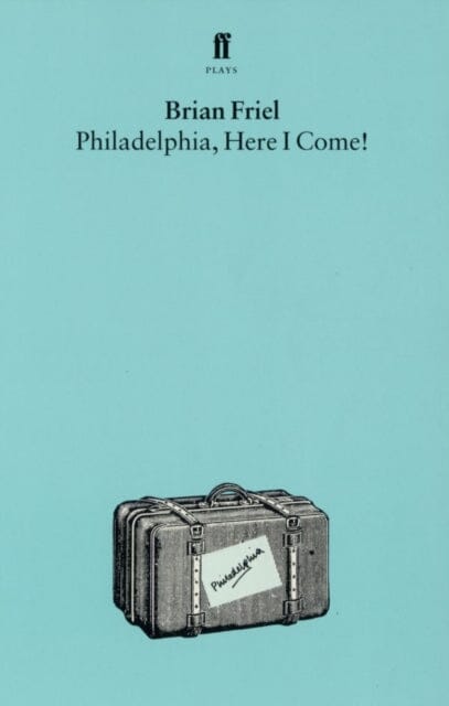 Philadelphia, Here I Come by Brian Friel Extended Range Faber & Faber