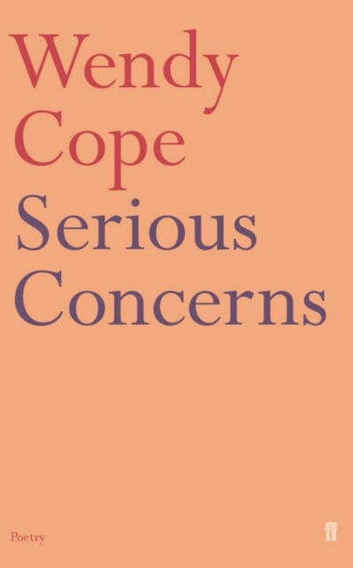 Serious Concerns by Wendy Cope Extended Range Faber & Faber