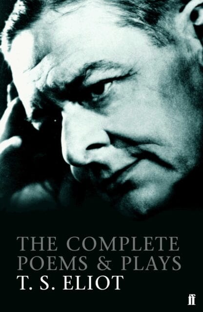 The Complete Poems and Plays of T. S. Eliot by T. S. Eliot Extended Range Faber & Faber
