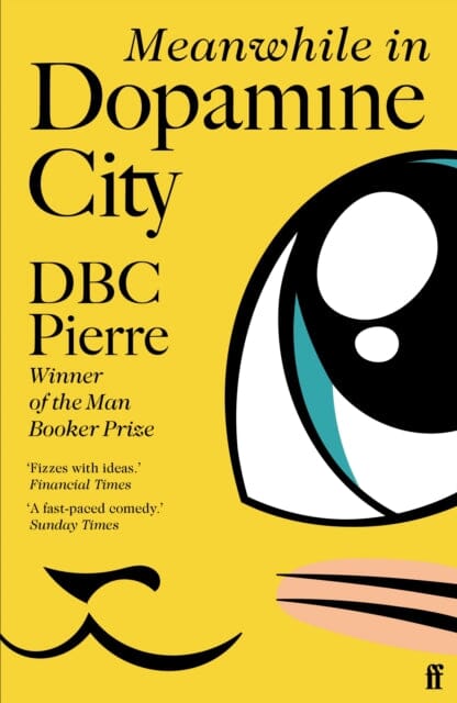Meanwhile in Dopamine City by DBC Pierre Extended Range Faber & Faber