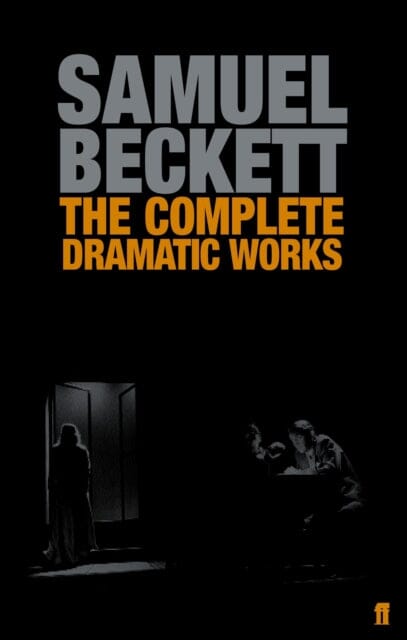 The Complete Dramatic Works of Samuel Beckett by Samuel Beckett Extended Range Faber & Faber