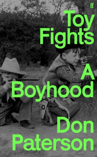 Toy Fights : A Boyhood - 'A classic of its kind' William Boyd Extended Range Faber & Faber