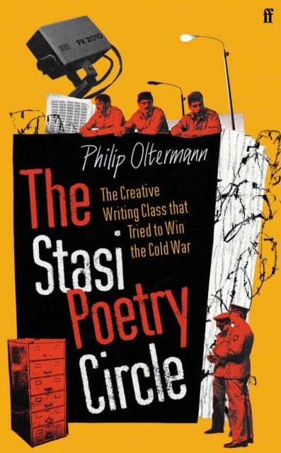 The Stasi Poetry Circle: The Creative Writing Class that Tried to Win the Cold War by Philip Oltermann Extended Range Faber & Faber