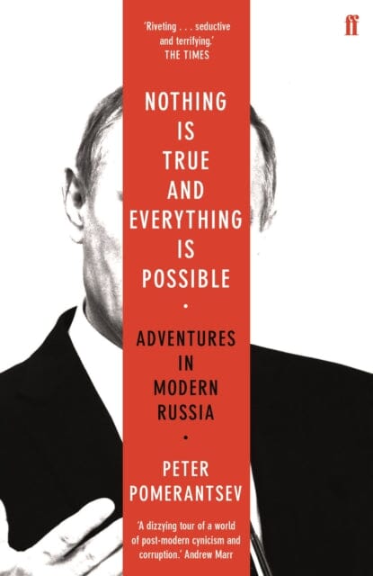 Nothing is True and Everything is Possible: Adventures in Modern Russia by Peter Pomerantsev Extended Range Faber & Faber