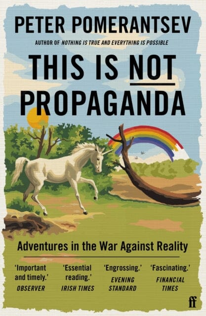 This Is Not Propaganda: Adventures in the War Against Reality by Peter Pomerantsev Extended Range Faber & Faber